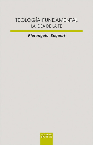 Teologia Fundamental, La Idea De La Fe - Sequeri, Pierangelo