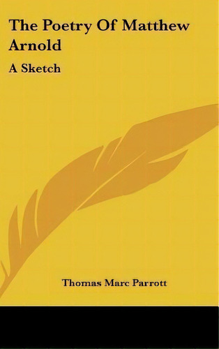 The Poetry Of Matthew Arnold, De Thomas Marc Parrott. Editorial Kessinger Publishing, Tapa Dura En Inglés