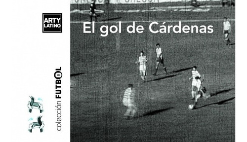 El Gol De Cardenas - Cine Dedo - Arty Latino