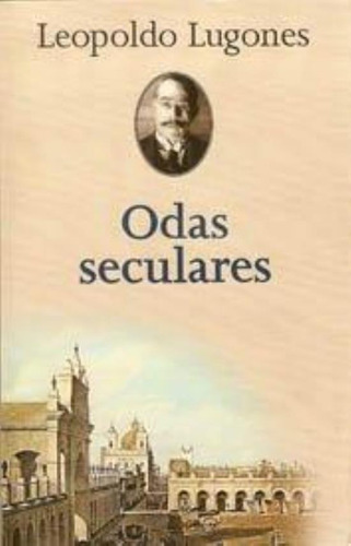 Odas Seculares, De Lugones, Leopoldo. Editorial Pasco, Tapa Tapa Blanda En Español