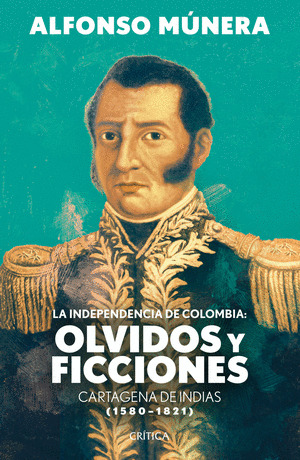 Libro La Independencia De Colombia: Olvidos Y Ficciones