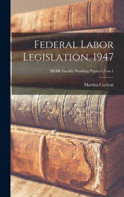 Libro Federal Labor Legislation, 1947; Bebr Faculty Worki...