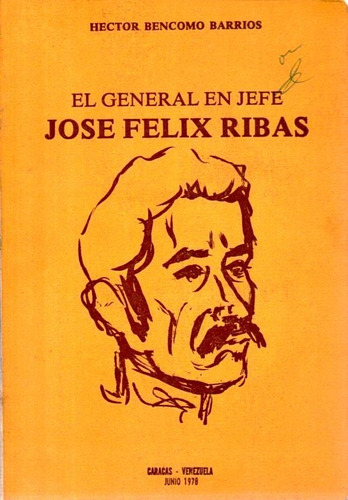Jose Felix Rivas El General En Jefe  Hector Bencomo Barrios