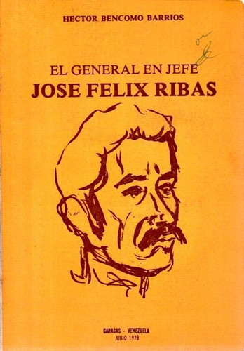 Jose Felix Rivas El General En Jefe Hector Bencomo Barrios (Usado)
