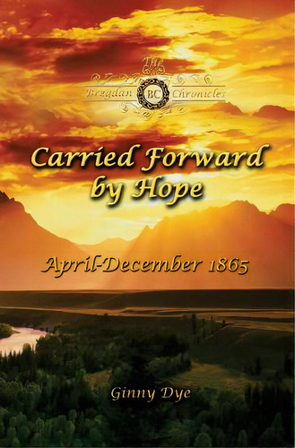 Carried Forward By Hope (# 6 In The Bregdan Chronicles Historical Fiction Romance Series), De Dye, Ginny. Editorial Createspace, Tapa Blanda En Inglés