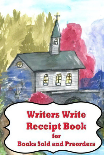 Writers Write Receipt Book, De Barbara Appleby. Editorial Createspace Independent Publishing Platform, Tapa Blanda En Inglés