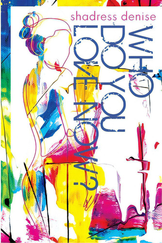 Who Do You Love Now?, De Denise, Shadress. Editorial Lightning Source Inc, Tapa Blanda En Inglés
