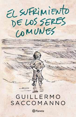 El Sufrimiento De Los Seres Comunes De Guillermo Saccomanno