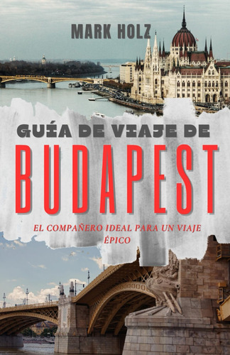 Libro: Guía De Viaje De Budapest: El Compañero Ideal Para Un