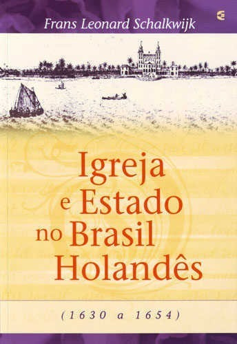 Igreja E Estado No Brasil Holandes  Frans Leonard Schalkwijk