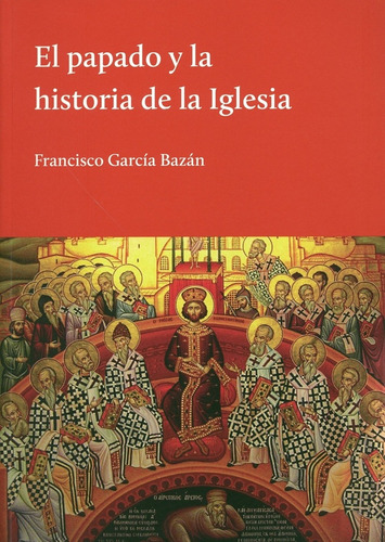 El Papado Y La Historia De La Iglesia - Francisco García Baz