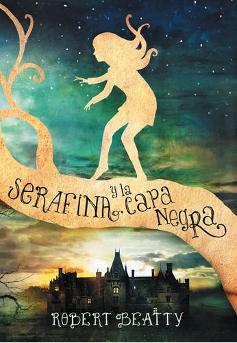 Serafina y la capa negra ( Serafina 1 ), de Beatty, Robert. Serie Serafina Editorial ALFAGUARA INFANTIL, tapa blanda en español, 2017
