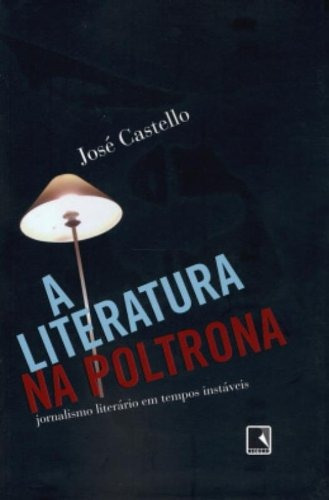 A literatura na poltrona, de Castello, José. Editora Record Ltda., capa mole em português, 2007