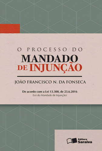 O Processo do Mandado de Injunção - 1ª Edição 2016, de Fonseca, João Francisco Naves da. Editorial Saraiva Jur, capa mole em português, 2016