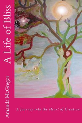 Libro A Life Of Bliss: A Journey Into The Heart Of Creati...
