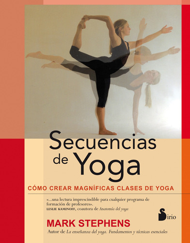 Secuencias de yoga: Cómo crear magníficas clases de yoga, de Stephens, Mark. Editorial Sirio, tapa blanda en español, 2014