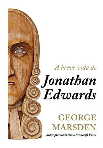 A breve vida de Jonathan Edwards, de Marsdem, George M.. Editora Missão Evangélica Literária, capa mole em português, 2018