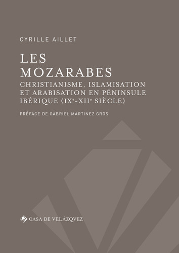 Les Mozarabes:  Aplica, De Cyrille Aillet.  Aplica, Vol. No Aplica. Editorial Casa De Velázquez, Tapa Pasta Blanda, Edición 1 En Español, 2018