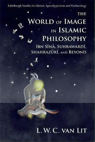 The World Of Image In Islamic Philosophy, De L. W. C. Van Lit. Editorial Edinburgh University Press, Tapa Blanda En Inglés