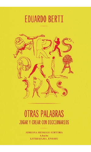 Otras Palabras - Eduardo Berti - Adriana Hidalgo - Libro: Jugar Y Crear Con Diccionarios, De Eduardo Berti., Vol. 1. Editorial Adriana Hidalgo, Tapa Blanda En Español