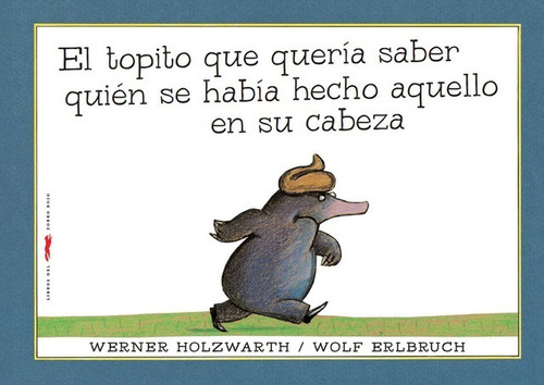 El Topito Que Queria Saber Quien Se Habia Hecho Aquello En Su Cabeza - Erlbruch, de Erlbruch, Wolf. Editorial Libros del Zorro Rojo, tapa dura en español