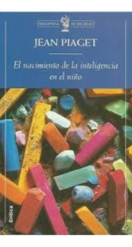 El Nacimiento De La Inteligencia En El Niño / Jean Piaget