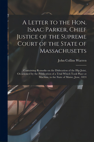 A Letter To The Hon. Isaac Parker, Chief Justice Of The Supreme Court Of The State Of Massachuset..., De Warren, John Collins 1778-1856. Editorial Legare Street Pr, Tapa Blanda En Inglés