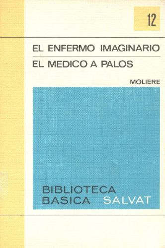 El Enfermo Imaginario / El Médico A Palos - Molière.