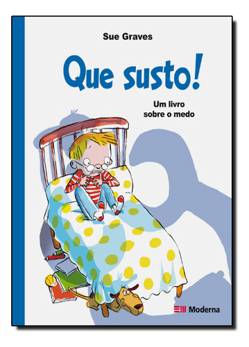 Que Susto Um Livro Sobre O Medo: Emoções Não Ficção, De Sue Graves. Editora Moderna, Capa Mole Em Português, 2012