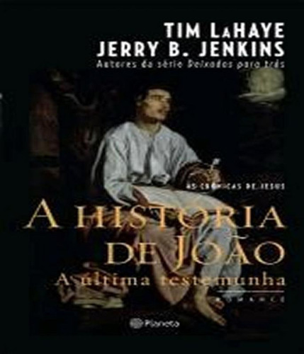 Historia De Joao, A - A Ultima Testemunha, De Lahaye, Tim. Editora Planeta, Capa Mole Em Português