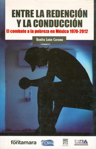 Entre la redención y la conducción: No, de Benito León Corona., vol. 1. Editorial Fontamara, tapa pasta blanda, edición 1 en español, 2014