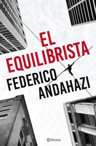 El Equilibrista - Federico Andahazi - Planeta