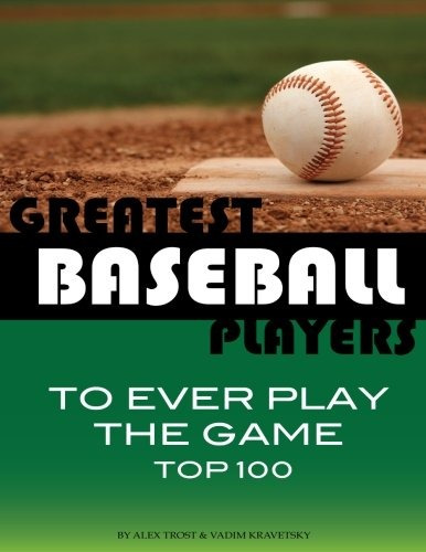 Greatest Baseball Players To Ever Play The Game Top 100