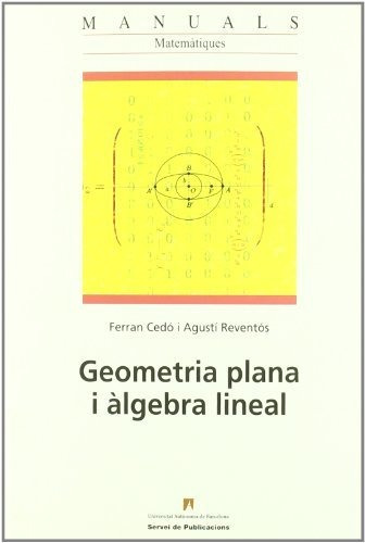 Geometria Plana I ¿lgebra Lineal: 39 (manuals De La Uab)