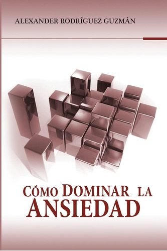 Libro: Cómo Dominar La Ansiedad (spanish Edition)