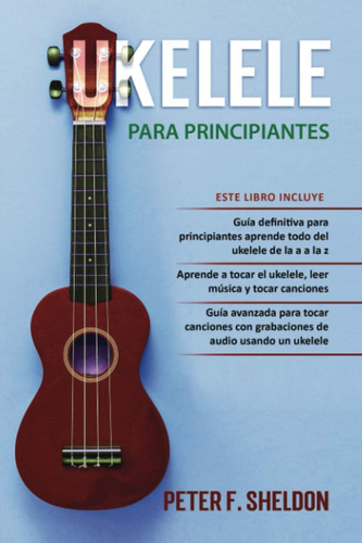 Libro: Ukelele Para Principiantes: 3 Libros En 1: La Guía Pa