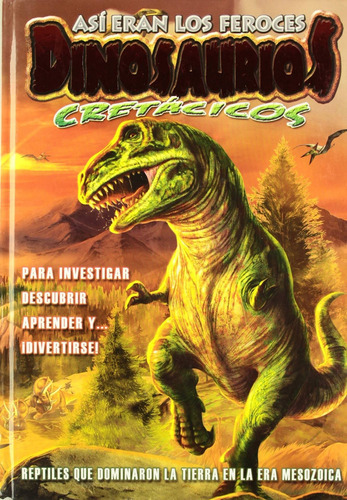 Asi Eran Los Feroces Dinosaurios Cretacicos - Mundo Prehis