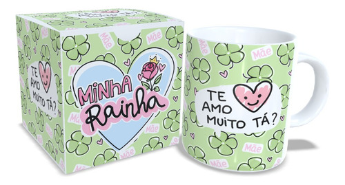 Caneca Dia Das Mães, Minha Rainha Te Amo Muito Tá Dia Das Mães