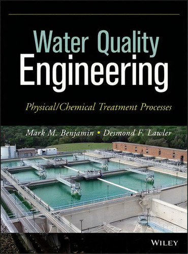 Water Quality Engineering : Physical / Chemical Treatment Processes, De Mark M. Benjamin. Editorial John Wiley & Sons Inc, Tapa Dura En Inglés