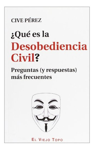 ¿ Qué Es La Desobediencia Civil? - Pérez Fernández, José Ant