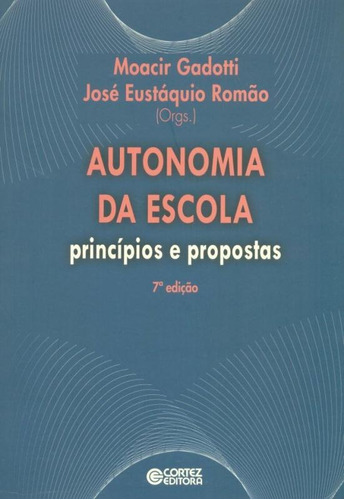 Autonomia da escola: princípios e propostas, de  Romão, José Eustáquio/  Gadotti, Moacir. Cortez Editora e Livraria LTDA, capa mole em português, 2013