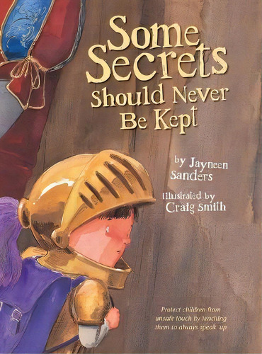 Some Secrets Should Never Be Kept : Protect Children From Unsafe Touch By Teaching Them To Always..., De Jayneen Sanders. Editorial Educate2empower Publishing, Tapa Dura En Inglés