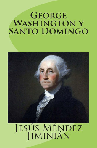 Libro: George Washington Y Santo Domingo (spanish Edition)