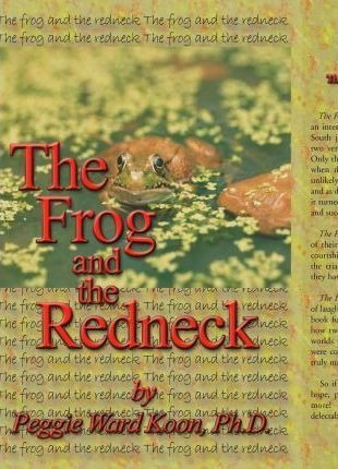 The Frog And The Redneck - Peggie Ward Koon (hardback)