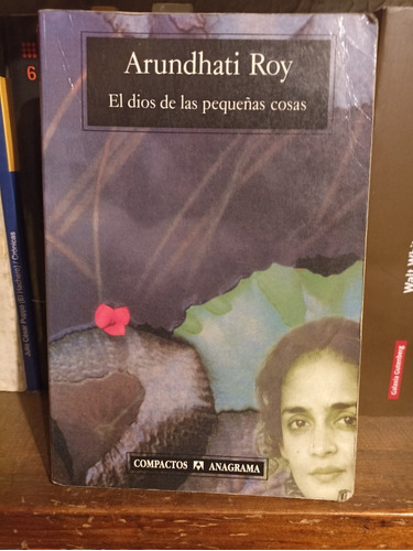 El Dios De Las Pequeñas Cosas. Arundhati Roy