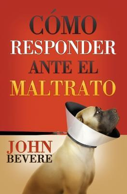 Libro C Mo Responder Ante El Maltrato - John Bevere