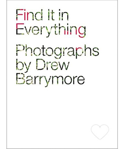 Find It In Everything Photographs By Drew Barrymore