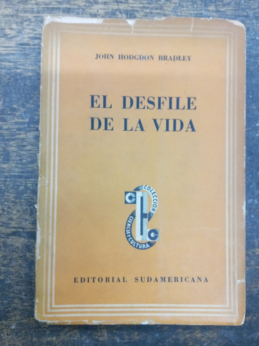 El Desfile De La Vida * John H. Bradley * Sudamericana 1945 