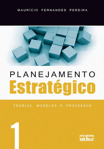 Planejamento Estratégico: Teorias, Modelos E Processos - Vol. 1, De Mauricio Fernandes Pereira. Editora Atlas, Capa Mole Em Português