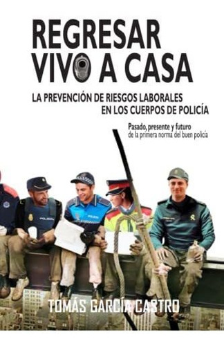 Regresar Vivo A Casa. La Prevención De Riesgos Laborales En 